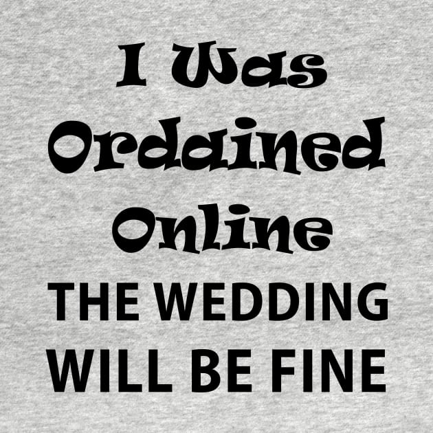 I was ordained online the wedding will be fine by  Isis.Egy
